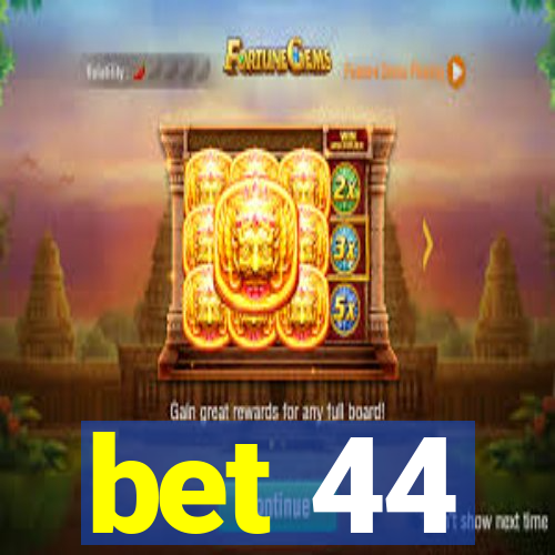 bet 44